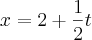 x= 2 + \frac{1}{2}t