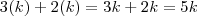 3(k) + 2(k) = 3k + 2k = 5k