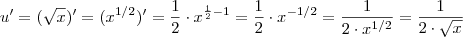 u' =  (\sqrt{x} )'   =  (x^{1/2} )'  =    \frac{1}{2} \cdot   x^{\frac{1}{2}- 1 }    =   \frac{1}{2} \cdot  x^{-1/2}  =  \frac{1}{2 \cdot x^{1/2} }   =  \frac{1}{2 \cdot \sqrt{x}}