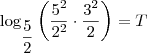 \log_{\dfrac{5}{2}} \left(\dfrac{5^2}{2^2}\cdot \dfrac{3^2}{2}\right) = T