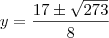 y=\frac{17\pm\sqrt{273}}{8}