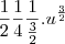 \frac{1}{2}\frac{1}{4}\frac{1}{\frac{3}{2}}.u^{\frac{3}{2}}