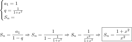 \\ \begin{cases} a_1 = 1 \\ q = \frac{1}{1 + x^2} \\ S_n = \end{cases} \\\\\\ S_n = \frac{a_1}{1 - q} \Rightarrow S_n = \frac{1}{1 - \frac{1}{1 + x^2}} \Rightarrow S_n = \frac{1}{\frac{x^2}{1 + x^2}} \Rightarrow \boxed{S_n = \frac{1 + x^2}{x^2}} \\ \begin{cases} a_1 = 1 \\ q = \frac{1}{1 + x^2} \\ S_n = \end{cases} \\\\\\ S_n = \frac{a_1}{1 - q} \Rightarrow S_n = \frac{1}{1 - \frac{1}{1 + x^2}} \Rightarrow S_n = \frac{1}{\frac{x^2}{1 + x^2}} \Rightarrow \boxed{S_n = \frac{1 + x^2}{x^2}}