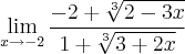 \lim_{x\rightarrow -2} \frac{-2+\sqrt[3]{2-3x}}{1+\sqrt[3]{3+2x}}