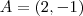 A =(2,-1)