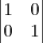 \begin{vmatrix}
   1& 0  \\ 
   0 & 1 
\end{vmatrix}