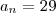 a_n = 29