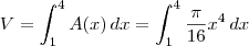 V = \int_1^4 A(x)\, dx = \int_1^4 \frac{\pi}{16} x^4 \, dx