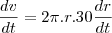 \frac{dv}{dt}=2\pi.r.30\frac{dr}{dt}