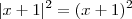 |x+ 1| ^2  = (x+1)^2