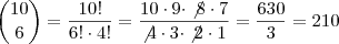 \dbinom{10}{6}=\dfrac{10!}{6!\cdot4!}=\dfrac{10\cdot9\cdot\not8\cdot7}{\not4\cdot3\cdot\not2\cdot1}=\dfrac{630}{3}=210