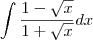 \int \frac{1-\sqrt{x}}{1+\sqrt{x}}dx