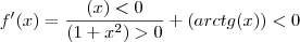 {f}^{\prime} (x)=\frac{(x)<0}{(1+x^2)>0}+(arctg(x))<0 {f}^{\prime} (x)=\frac{(x)<0}{(1+x^2)>0}+(arctg(x))<0
