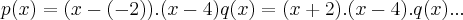 p(x)=(x-(-2)).(x-4)q(x)=(x+2).(x-4).q(x)...