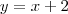 y = x + 2 y = x + 2