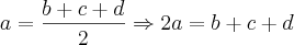 a=\frac{b+c+d}{2}\Rightarrow 2a = b+c+d a=\frac{b+c+d}{2}\Rightarrow 2a = b+c+d