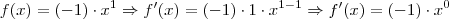f(x)= (-1)\cdot x^1 \Rightarrow f'(x) = (-1)\cdot 1\cdot {x}^{1-1} \Rightarrow f'(x)=(-1)\cdot x^{0}