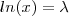 ln(x)  = \lambda