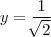 y = \frac{1}{\sqrt[]{2}}