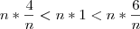 n*\frac{4}{n}< n*1< n*\frac{6}{n} n*\frac{4}{n}< n*1< n*\frac{6}{n}