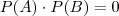 \space P(A) \cdot P(B)=0 \space