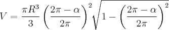 V=\frac{\pi{R}^{3}}{3}\left(\frac{2\pi-\alpha}{2\pi} \right)^{2}\sqrt[]{1-\left(\frac{2\pi-\alpha}{2\pi} \right)^{2}}