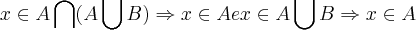 x\in A\bigcap (A\bigcup B)\Rightarrow x\in A e x\in A\bigcup B\Rightarrow x\in A x\in A\bigcap (A\bigcup B)\Rightarrow x\in A e x\in A\bigcup B\Rightarrow x\in A