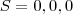 S={0,0,0} S={0,0,0}