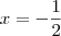 x = -\frac{1}{2}