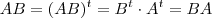AB = (AB)^t = B^t \cdot A^t = BA AB = (AB)^t = B^t \cdot A^t = BA
