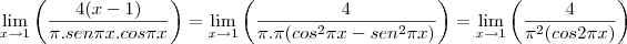 \lim_{x\rightarrow 1} {\left({\frac{4(x-1)}{\pi . sen \pi x . cos \pi x}}\right) = \lim_{x\rightarrow 1} {\left({\frac{4}{\pi .\pi (cos^2 \pi x - sen^2 \pi x)}}\right) = \lim_{x\rightarrow 1} {\left({\frac{4}{\pi^2  (cos2 \pi x )}}\right)