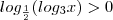 log_\frac{1}{2}(log_3{x})>0 log_\frac{1}{2}(log_3{x})>0