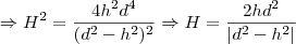 \Rightarrow H^2 =  \frac{4h^2d^4}{(d^2-h^2)^2}\Rightarrow H=\frac{2hd^2}{\left |d^2-h^2  \right |}