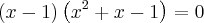 \left(x-1 \right)\left(x^2+x-1 \right)=0