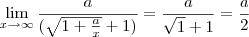 \lim_{x\to\infty}\frac{a}{(\sqrt{1+\frac{a}{x}}+1)}=\frac{a}{\sqrt1+1}=\frac{a}{2}