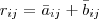 r_{ij} = \bar{a}_{ij} + \bar{b}_{ij} r_{ij} = \bar{a}_{ij} + \bar{b}_{ij}