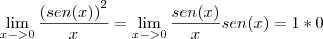 \lim_{x->0}\frac{{(sen(x))}^{2}}{x}=\lim_{x->0}\frac{sen(x)}{x}sen(x)=1*0 \lim_{x->0}\frac{{(sen(x))}^{2}}{x}=\lim_{x->0}\frac{sen(x)}{x}sen(x)=1*0