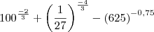 {100}^{\frac{-2}{3}}+ {\left(\frac{1}{27}\right)}^{\frac{-4}{3}}-{\left(625 \right)}^{-0,75}