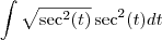 \int \sqrt{\sec^2(t)}\sec^2(t)dt \int \sqrt{\sec^2(t)}\sec^2(t)dt