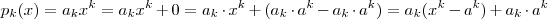 p_k(x) = a_k x^k =  a_kx^k + 0 =   a_k \cdot x^k + (a_k \cdot a^k -a_k \cdot a^k) = a_k(x^k -a^k) + a_k \cdot a^k