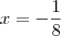 x=-\frac{1}{8} x=-\frac{1}{8}