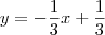 y = - \frac{1}{3}x + \frac{1}{3}