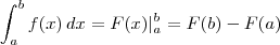 \int_a^b f(x) \, dx = F(x)|_a^b = F(b) - F(a) \int_a^b f(x) \, dx = F(x)|_a^b = F(b) - F(a)