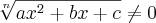 \sqrt[n]{a{x}^{2}+bx+c}\neq0