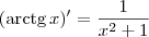 (\textrm{arctg} \, x)^{\prime} = \frac{1}{x^2 +1}