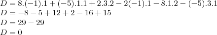 \\
D = 8.(-1).1+(-5).1.1+2.3.2 - 2(-1).1 - 8.1.2 - (-5).3.1\\
D = -8 - 5 + 12 + 2 - 16 + 15 \\
D = 29 - 29\\
D = 0