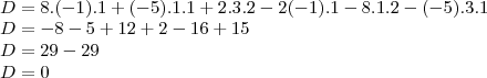 \\
D = 8.(-1).1+(-5).1.1+2.3.2 - 2(-1).1 - 8.1.2 - (-5).3.1\\
D = -8 - 5 + 12 + 2 - 16 + 15 \\
D = 29 - 29\\
D = 0 \\
D = 8.(-1).1+(-5).1.1+2.3.2 - 2(-1).1 - 8.1.2 - (-5).3.1\\
D = -8 - 5 + 12 + 2 - 16 + 15 \\
D = 29 - 29\\
D = 0