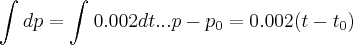 \int_{}^{}dp=\int_{}^{}0.002dt...p-{p}_{0}=0.002(t-{t}_{0})