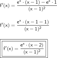 \\ \mathsf{f'(x) = \dfrac{e^x \cdot (x - 1) - e^x \cdot 1}{(x - 1)^2}} \\\\\\ \mathsf{f'(x) = \dfrac{e^x \cdot (x - 1 - 1)}{(x - 1)^2}} \\\\\\ \boxed{\boxed{\mathsf{f'(x) = \dfrac{e^x \cdot (x - 2)}{(x - 1)^2}}}}
