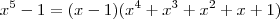 x^5 -1 = (x-1)(x^4 +x^3 +x^2 +x +1)